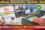 Aadhaar Biometric Update 2026: New Rules, Compliance & Process Explained