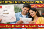 Post Office NSC Scheme 2026: Interest Rate, Eligibility & Tax Benefits Explained
